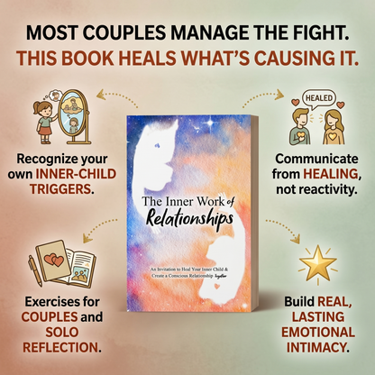 The Inner Work of Relationships: An Invitation to Heal Your Inner Child