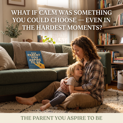 The Parent You Strive to Be: Mindful Parenting Guide